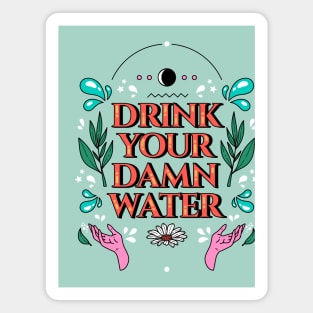 Drink your damn water Magnet